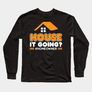 House It Going - New Homeowner Long Sleeve T-Shirt